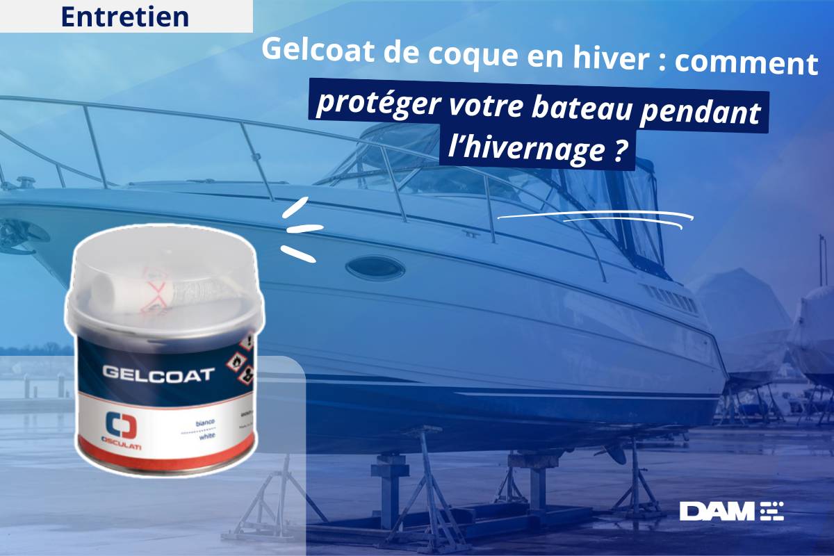 Gelcoat coque bateau hiver : protéger sa coque pendant l’hivernage